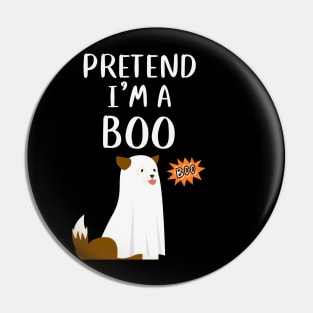 PRETEND I'm a  Boo - Funny dog Pin