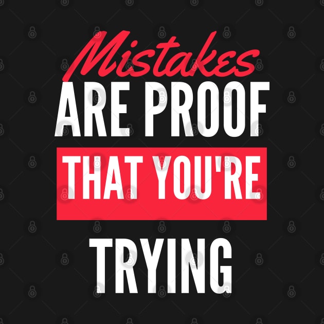 Mistakes Are Proof That You Are Trying And Getting Better by Dippity Dow Five