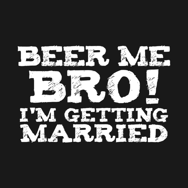 Mens Beer Me Im Getting Married Bachelor Party Engagement Gift by lohstraetereva