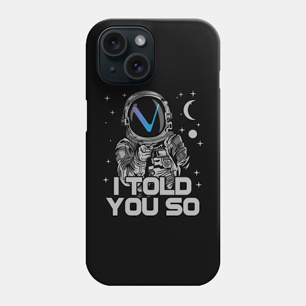 Astronaut Vechain Crypto VET Coin I Told You So Token Cryptocurrency Wallet Birthday Gift For Men Women Kids Phone Case by Thingking About