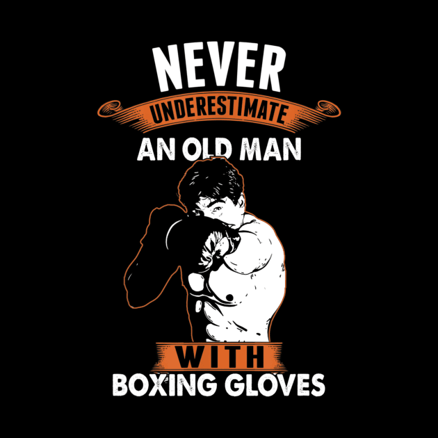 Never Underestimate An Old Man With Boxing Gloves by Xamgi