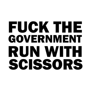 Fuck the government, run with scissors T-Shirt