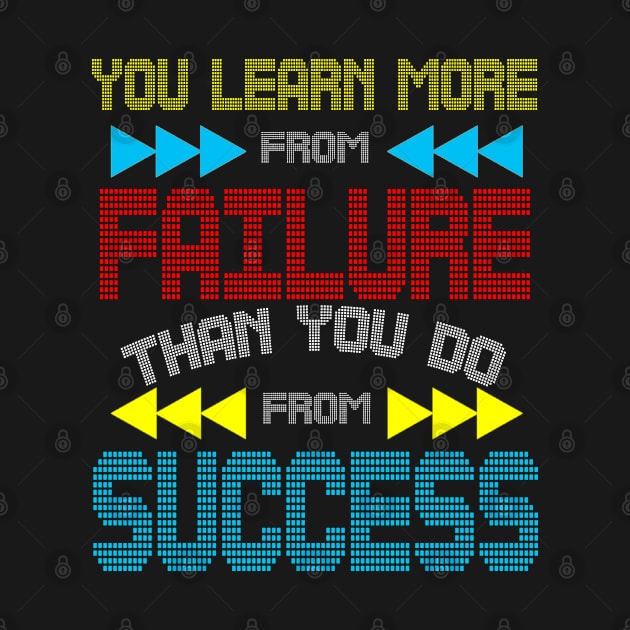 YOU LEARN MORE FROM FAILURE THAN SUCCESS by Caffecentral2016