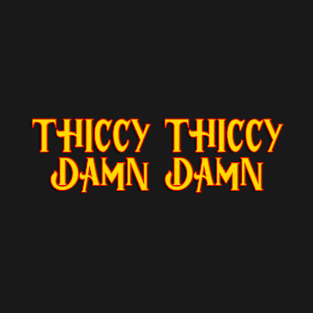 Thiccy thiccy damn damn thicc boi thicc girl T-Shirt