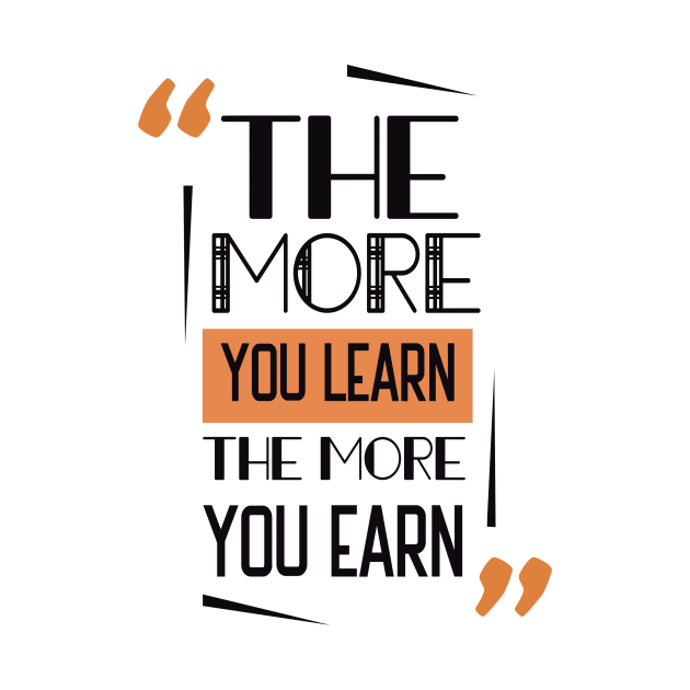 The More You Learn The More You Earn by Kulturmagazine