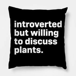 Introverted but willing to discuss plants Pillow