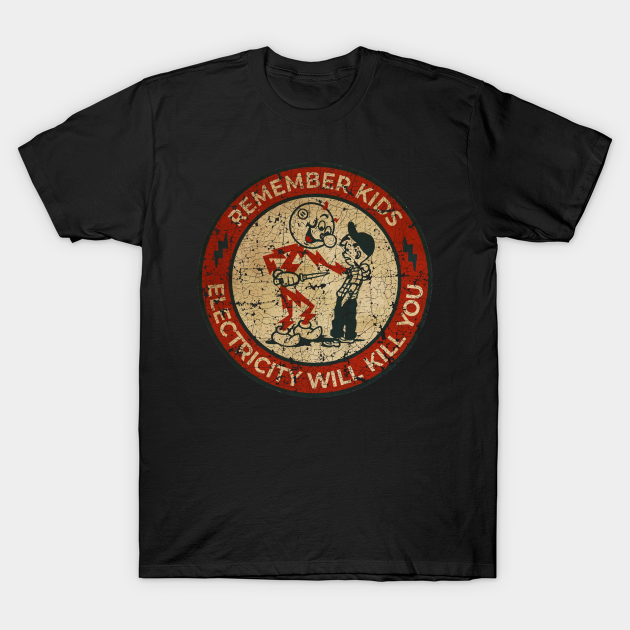 vintage Electricity Will Kill You Kids - Electricity Will Kill You - T-Shirt