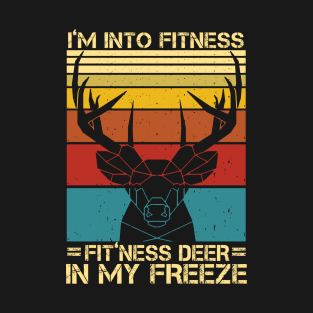 I'm Into Fitness Fit'ness Deer In My Freezer Funny Hunting T-Shirt