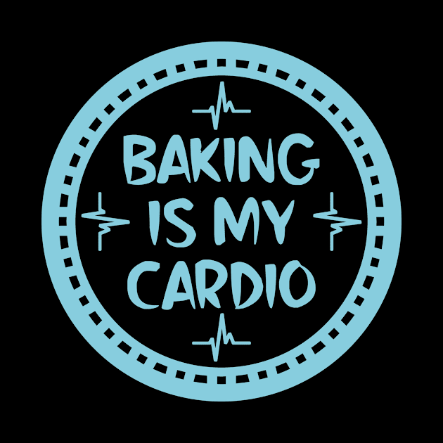 Baking Is My Cardio by colorsplash