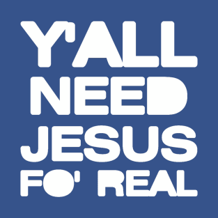 Y’all Need Jesus T-Shirt