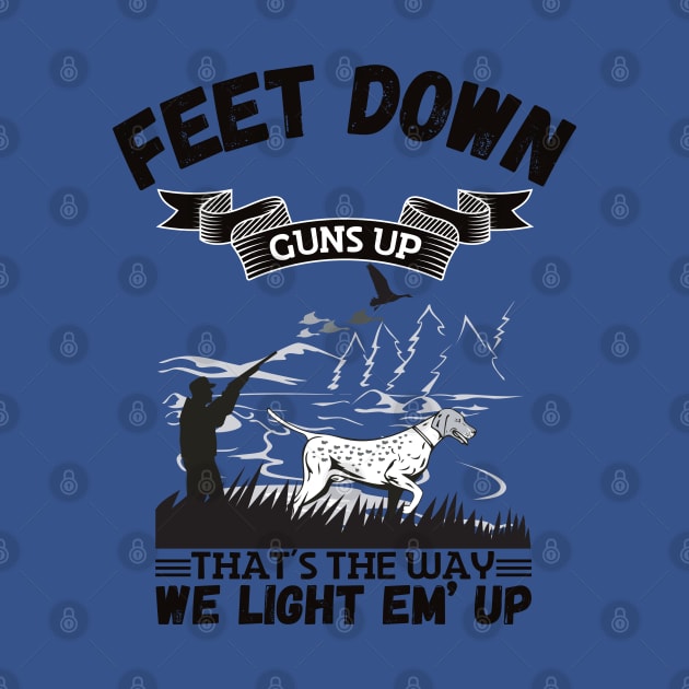 Feet Down Guns Up That’s The Way We Light Em’ Up, Funny Duck Hunting Gift by JustBeSatisfied