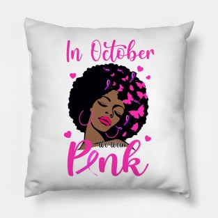 In October We Wear Pink Breast Cancer Awareness Black Women Pillow