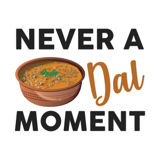 Never a dal moment Indian Food Lover Dal Makhani Bukhara T-Shirt