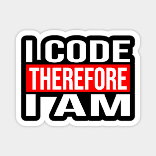 I Code Therefore I Am Code Developer Magnet