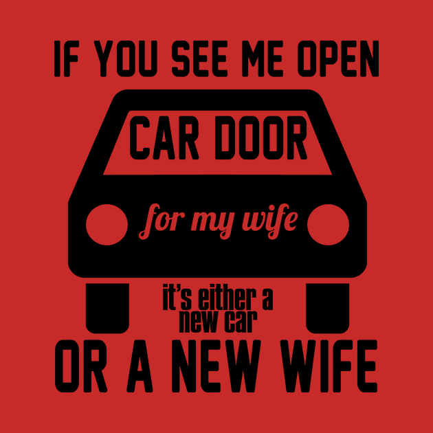 If you see me open car door for my wife it's either a new car or a new wife by shopbudgets