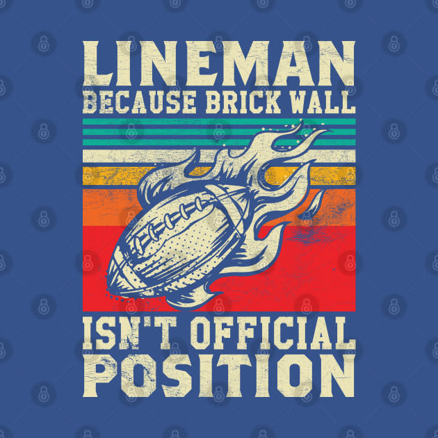 Disover Lineman Because Brick Wall Isn't Official Position - Lineman Football Retro Sunset - T-Shirt