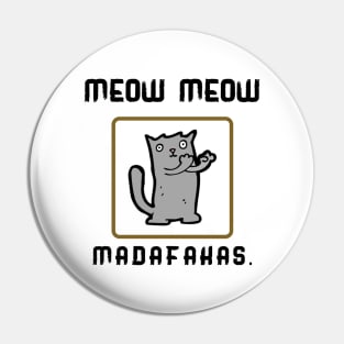 Meow Meow madafakas Pin