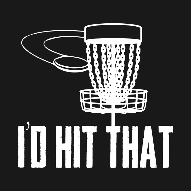 I'd Hit That Disc Golf Basket - Funny Sports Gift by CaptainHobbyist