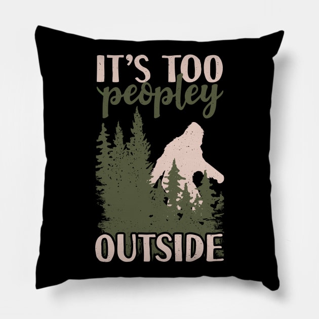 It's Too Peopley Outside Bigfoot Pillow by Tesszero