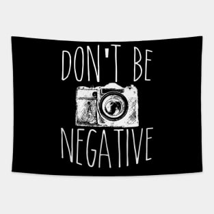 Cute Don't Be Negative Funny Hobby Photography Pun Tapestry