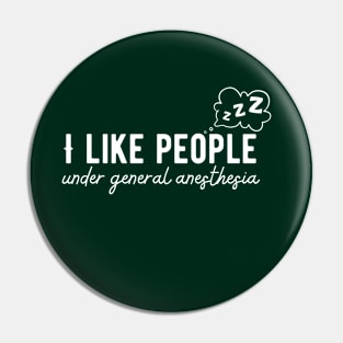 Doctor Medical - I Like People Under General Anesthesia Pin