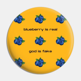 Blueberry Is Real God Is Fake Pin