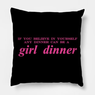 if you believe in yourself any dinner can be a girl dinner Pillow