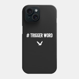 # Trigger Word Phone Case