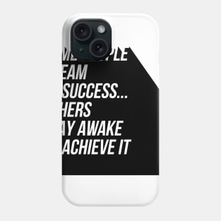 some people dream of success others stay awake to achieve it Phone Case