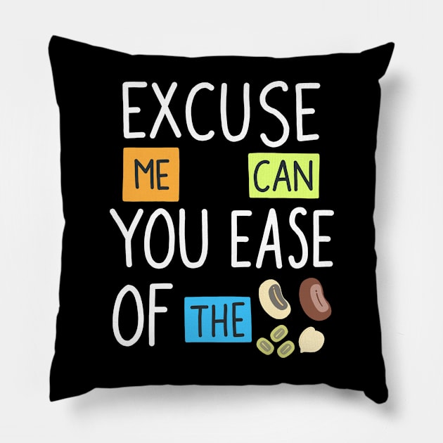 Excuse Me Can You Ease Of The Beans Pillow by Scriptnbones