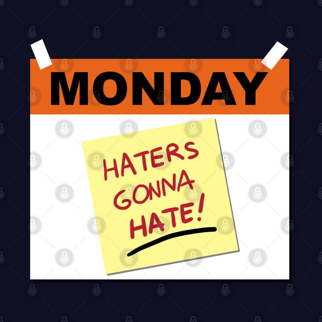 Funny I Hate Monday Haters Gonna Hate Slogan Meme by BoggsNicolas