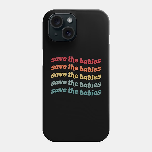 Save The Babies - Pro Life - Choose Life Phone Case by Stacy Peters Art