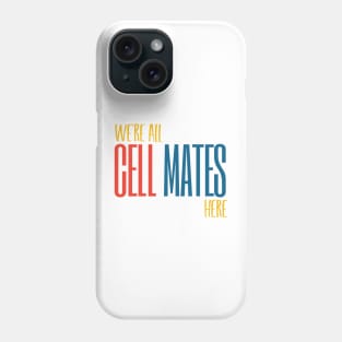 We're All Cell Mates Here Phone Case