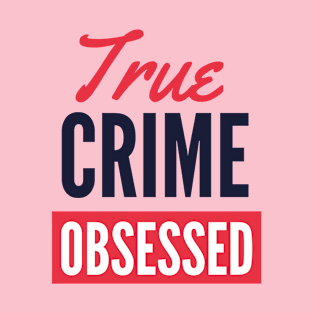 True Crime Obsessed Dark Text Version T-Shirt