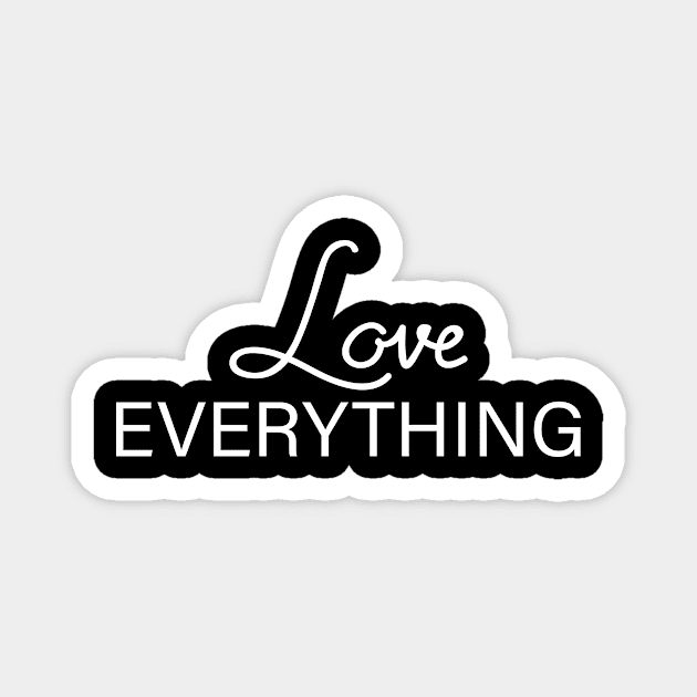 LOVE EVERYTHING Magnet by BeDesignerWorld