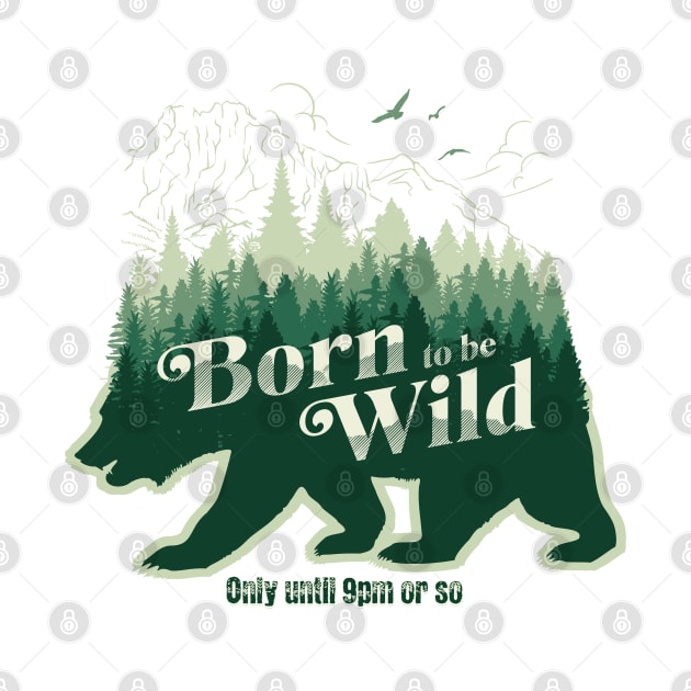 Born to be Wild only until 9pm Bear by Oaktree Studios