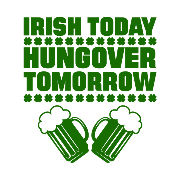 Irish Today Hungover Tomorrow by teevisionshop