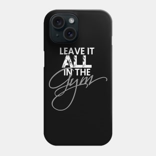 Leave it all in the gym Phone Case