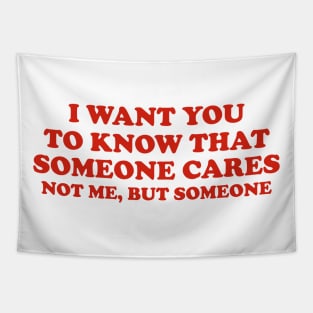 Sarcastic Shirt, I Want You Know That Someone Cares Shirt, Humorous Shirt, Funny Mom Shirt, Sassy Tapestry