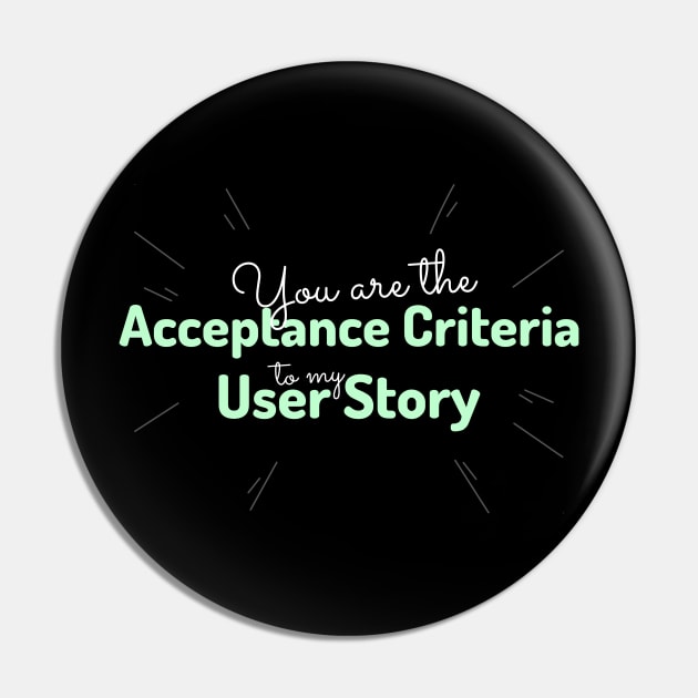 "You are the acceptance criteria to my user story" Pin by Salma Satya and Co.