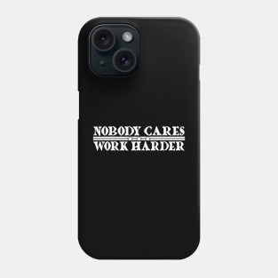 Nobody Cares, Work Harder Phone Case