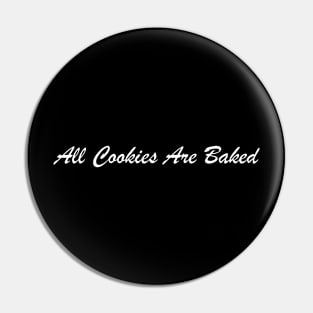 All Cookies Are Baked, White Pin