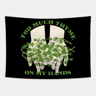 Too Much Thyme on My Hands Tapestry