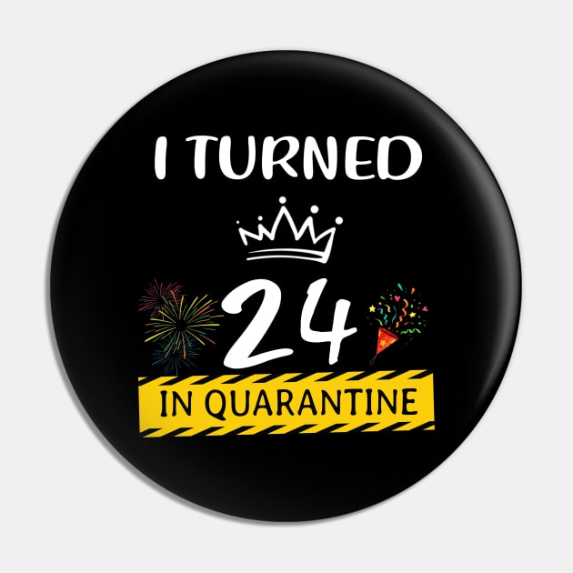 I Turned 24 In Quarantine Birthday Pin by Magazine