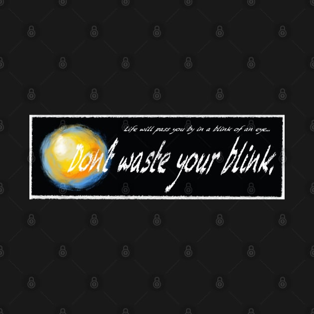 Don’t Waste Your Blink by PopsTata Studios 