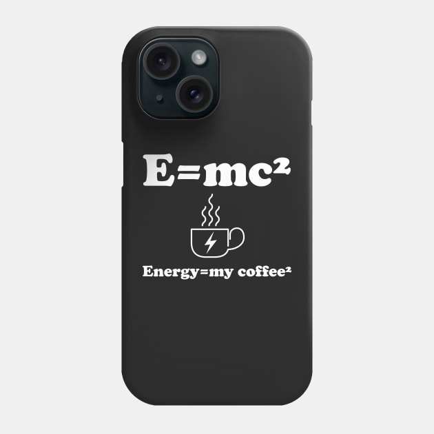 Energy=my coffee² Phone Case by b34poison