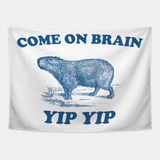 Come On Brain Yip Yip - Retro Cartoon T Shirt, Weird T Shirt, Unisex Meme Tapestry