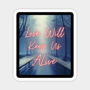 Love Will Keep Us Alive Man Magnet