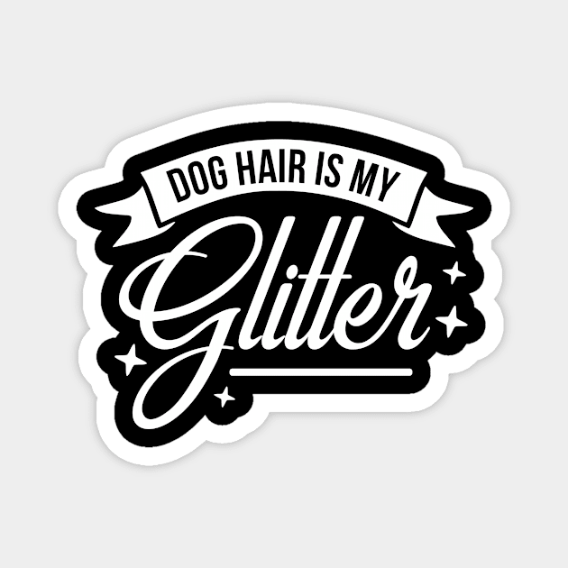 Dog hair is my glitter - funny dog quote Magnet by podartist