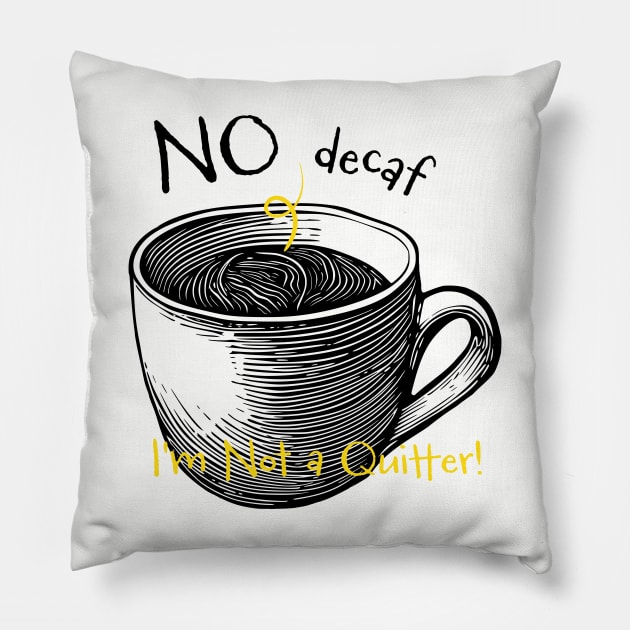 Funny Coffee Drinker Saying No Decaf I'm Not a Quitter Pillow by whyitsme